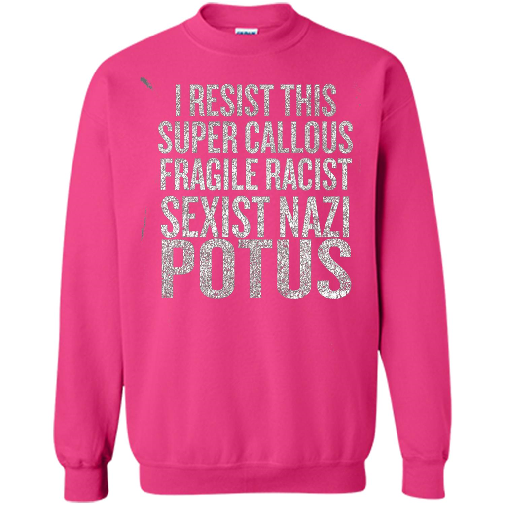 I Resist This Super Callous Fragile Racist Sexist Nazi Potus T-shirt Heliconia