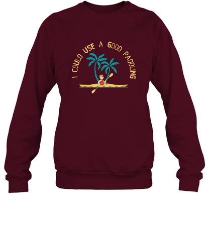 I Could Use A Good Paddling Paddle Shirt Sweatshirt Sweatshirt Maroon