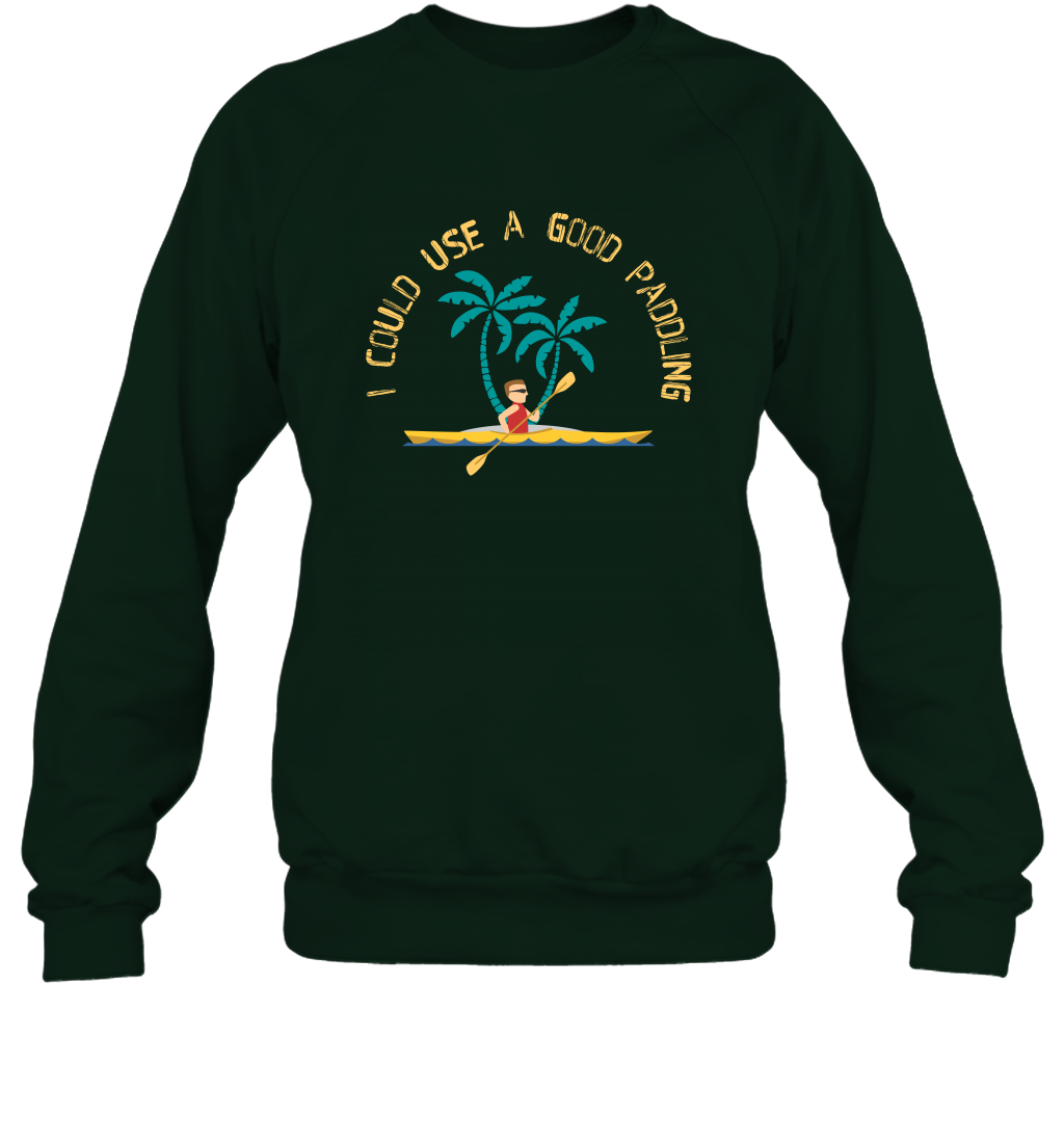 I Could Use A Good Paddling Paddle Shirt Sweatshirt Sweatshirt Forest