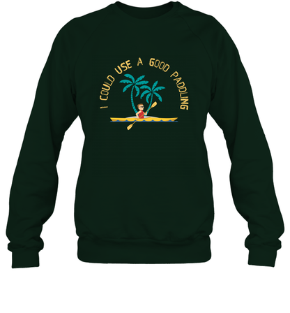 I Could Use A Good Paddling Paddle Shirt Sweatshirt Sweatshirt Forest