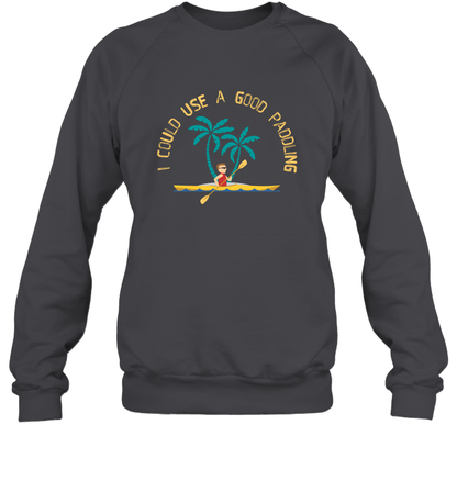 I Could Use A Good Paddling Paddle Shirt Sweatshirt Sweatshirt Dark Heather