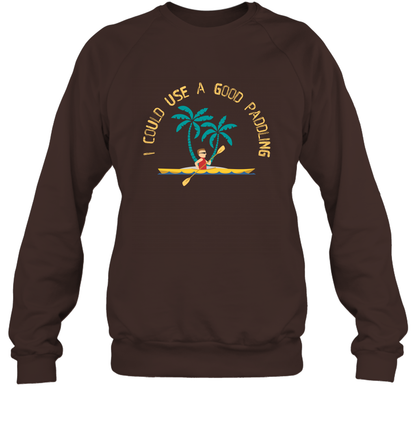 I Could Use A Good Paddling Paddle Shirt Sweatshirt Sweatshirt Dark Chocolate