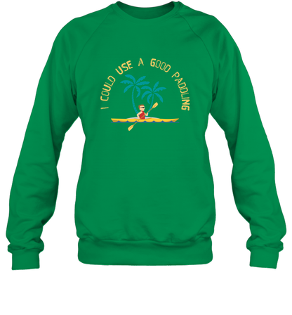 I Could Use A Good Paddling Paddle Shirt Sweatshirt Sweatshirt Irish Green