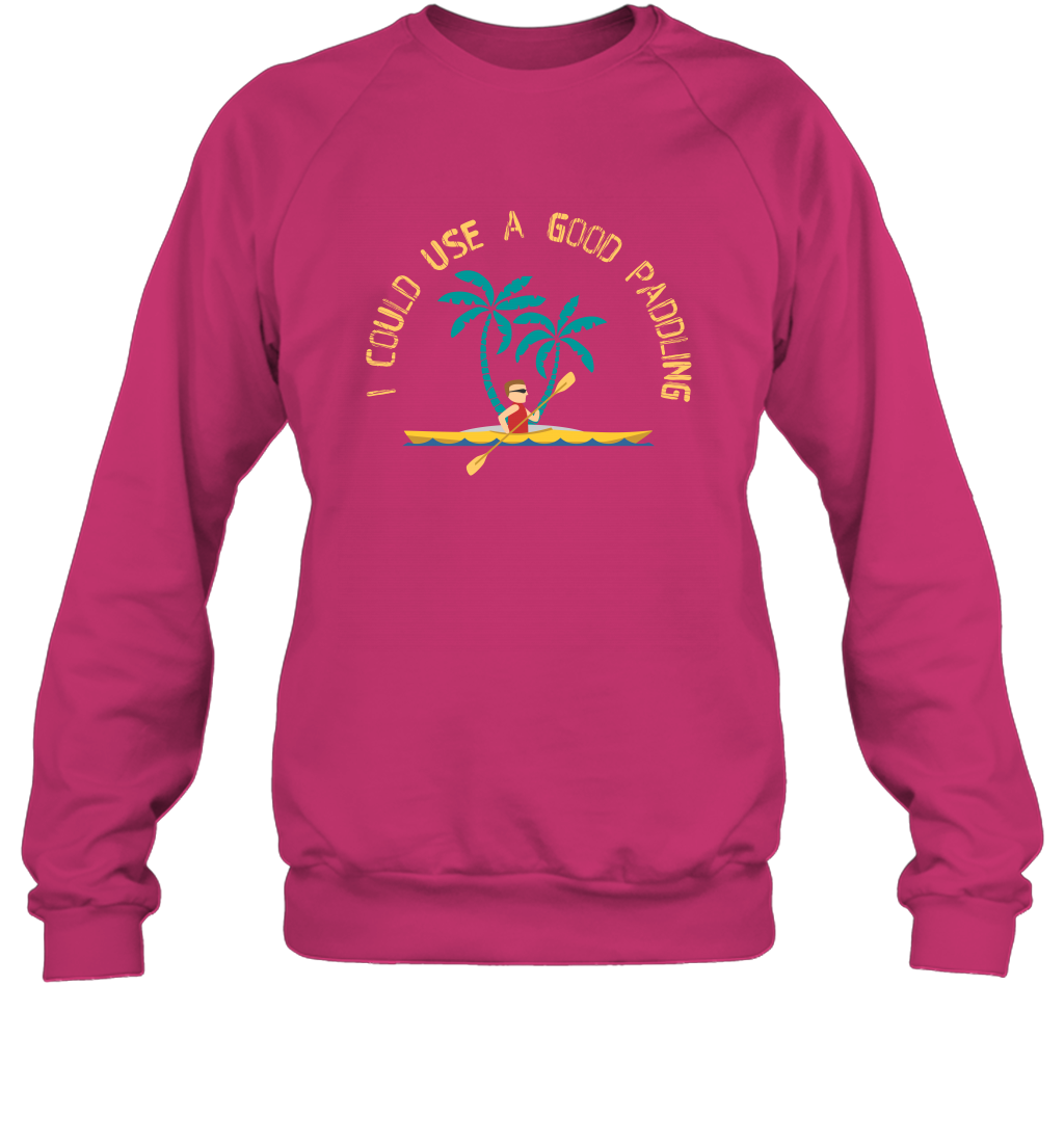 I Could Use A Good Paddling Paddle Shirt Sweatshirt Sweatshirt Heliconia