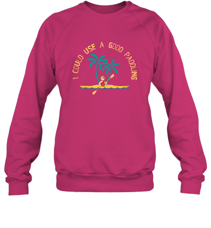 I Could Use A Good Paddling Paddle Shirt Sweatshirt Sweatshirt Heliconia