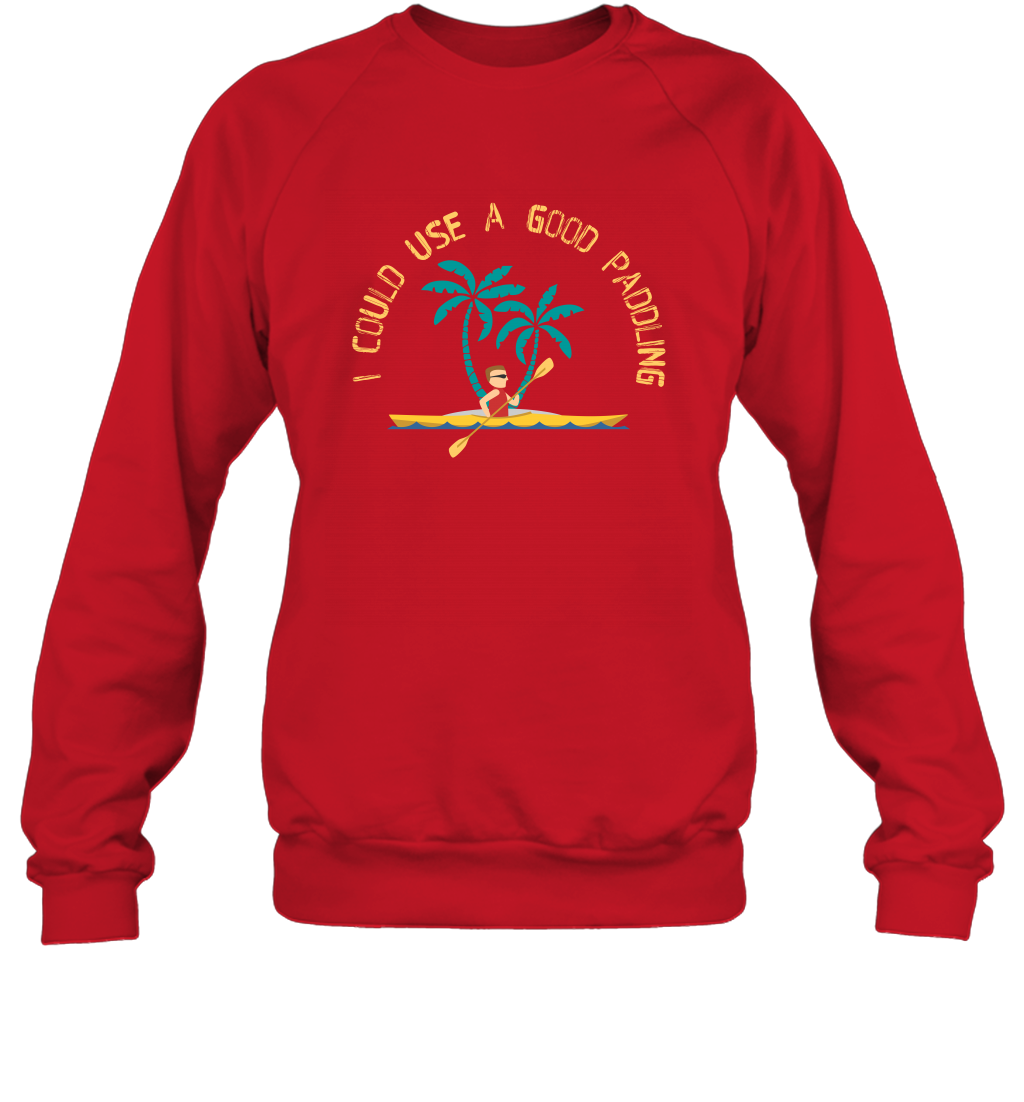 I Could Use A Good Paddling Paddle Shirt Sweatshirt Sweatshirt Red
