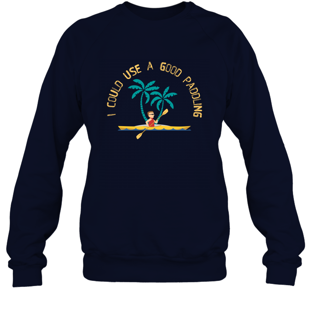 I Could Use A Good Paddling Paddle Shirt Sweatshirt Sweatshirt Navy