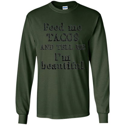 Feed Me Tacos and Tell Me I'm Beautiful T-shirt