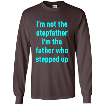 Fathers Day T-shirt I'm The Father Who Stepped Up Dark Chocolate