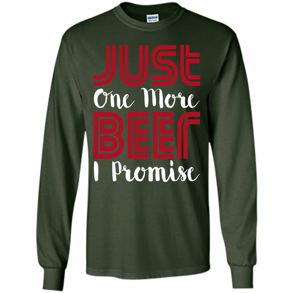 Beer T-shirt Just One More Beer I Promise T-shirt Forest Green