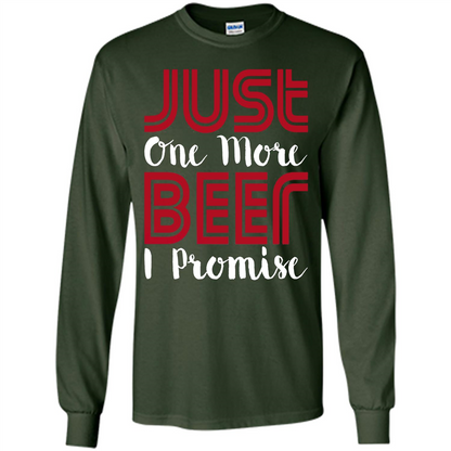 Beer T-shirt Just One More Beer I Promise T-shirt Forest Green