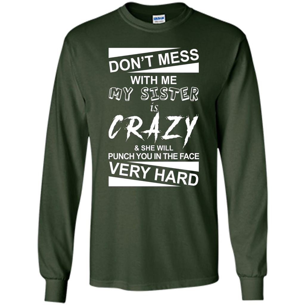 Don' Mess With Me My Sister Is Crazy She Will Punch You T-Shirt Png Forest Green