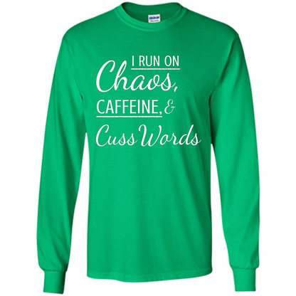 I Run On Chaos Caffeine and Cuss Words T-shirt Irish Green