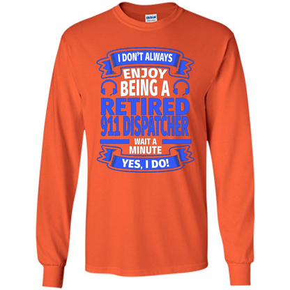 Retired 911 Dispatcher T-shirt Orange