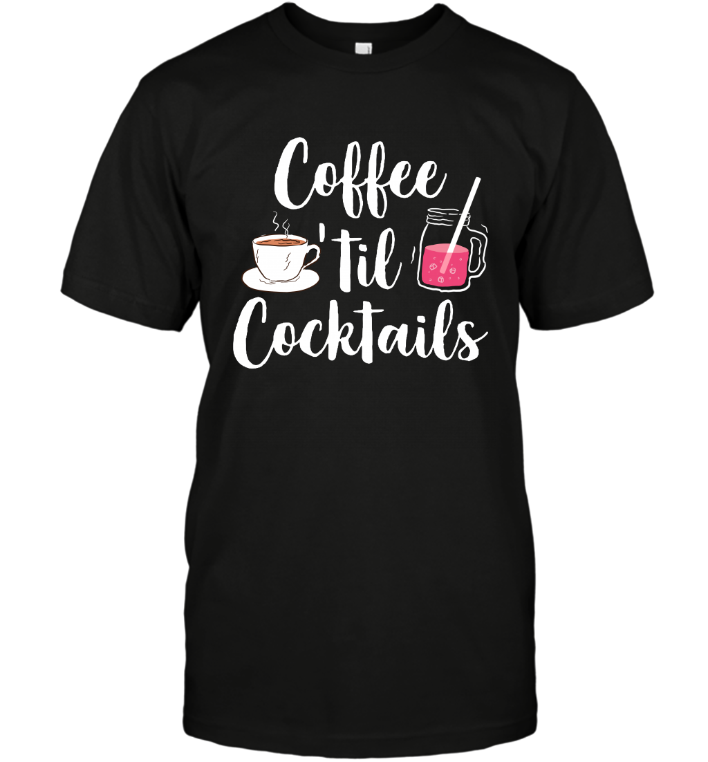 Coffee 'til Cocktails Drinking Shirt T-Shirt T-Shirt Black