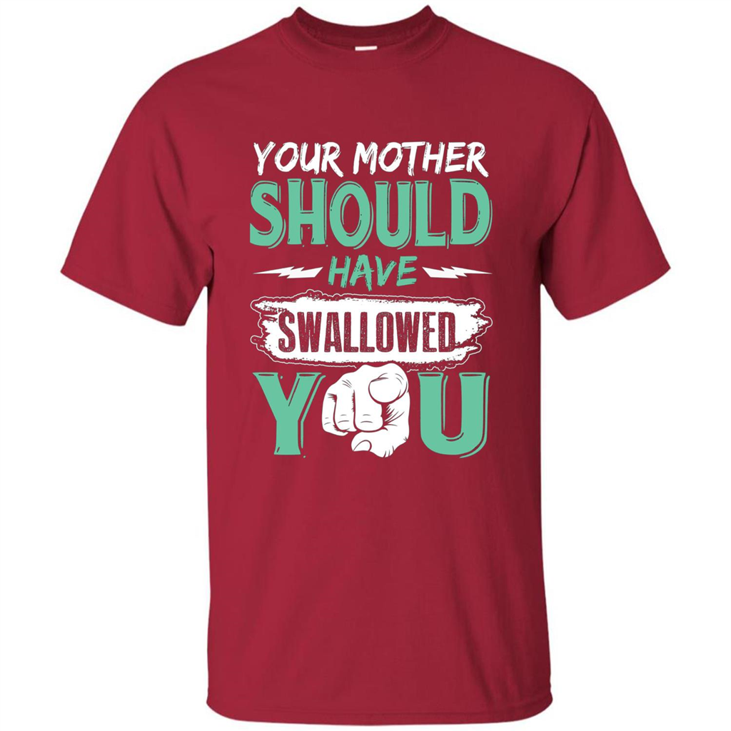Your Mother Should Have Swallowed You Funny T-shirt Cardinal