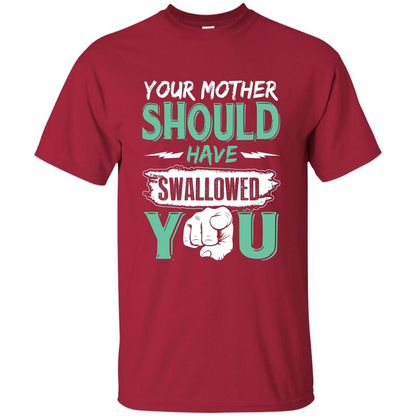 Your Mother Should Have Swallowed You Funny T-shirt Cardinal