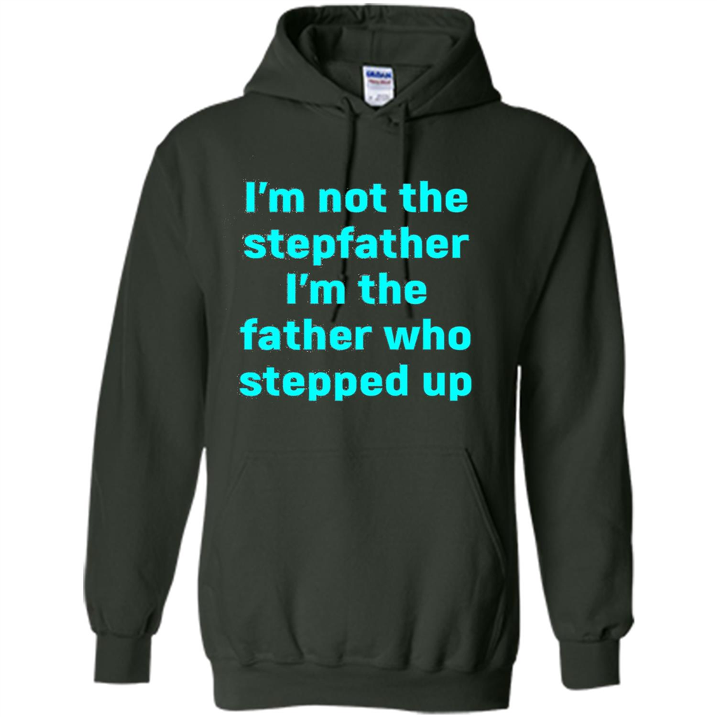 Fathers Day T-shirt I'm The Father Who Stepped Up Forest Green