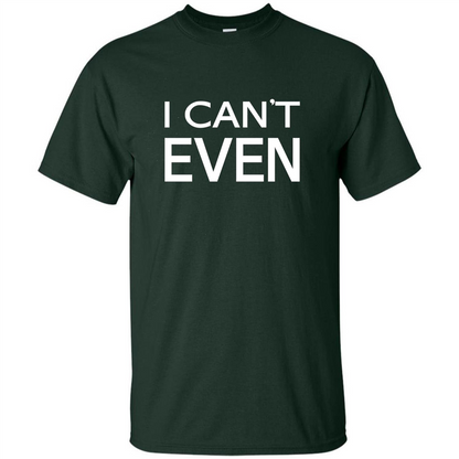 Yoga Workout Fitness Funny T-shirt I Can't Even Forest Green