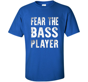 Bassist T-shirt Fear The Bass Player