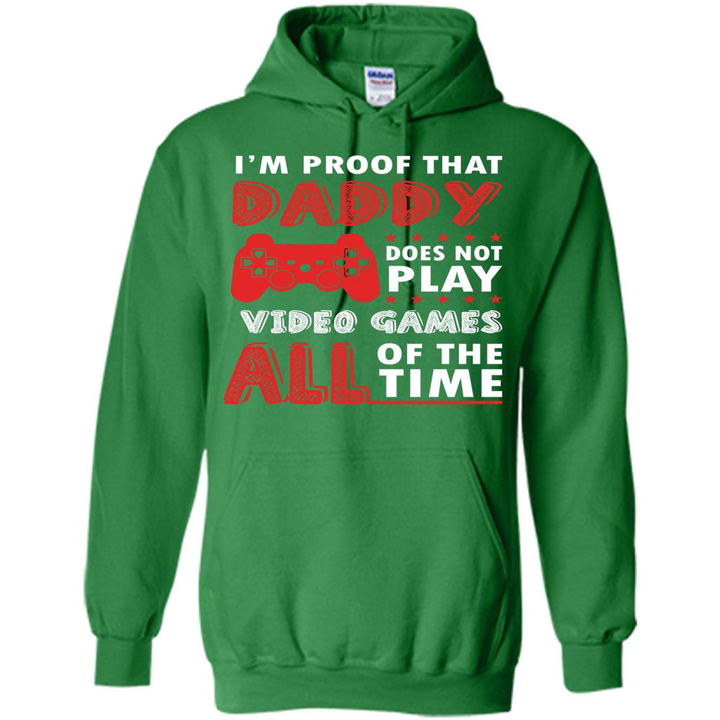 Daddy Gamer. I'm Proof That Daddy Doesn't Not Play Video Games All Of The Time Irish Green