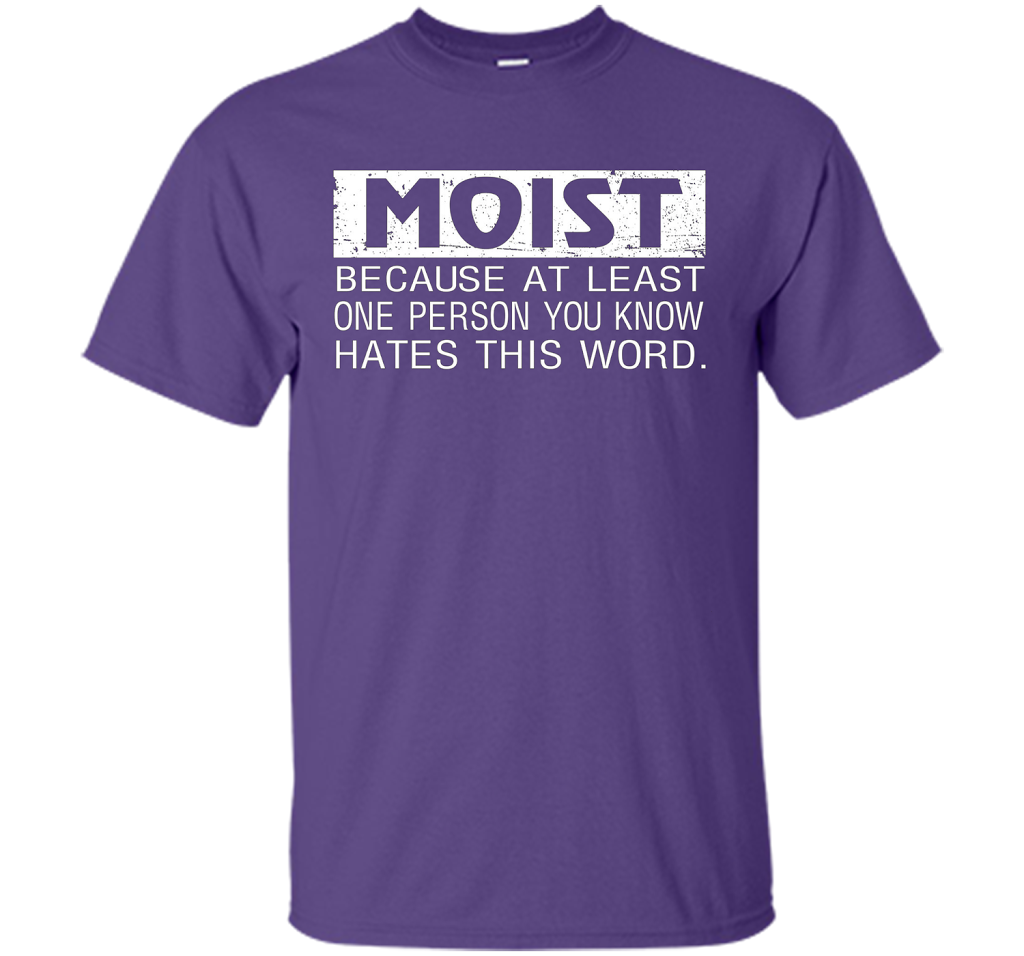 Moist Because At Least One Person You Know T-shirt Purple