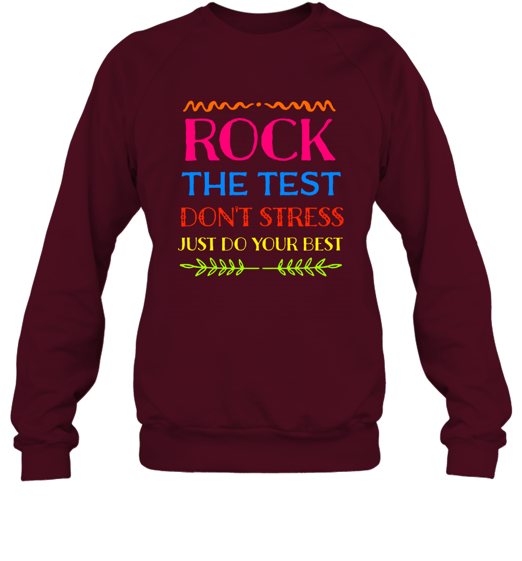 Rock The Test Don't Stress Just Do Your Best Shirt Sweatshirt Sweatshirt Maroon