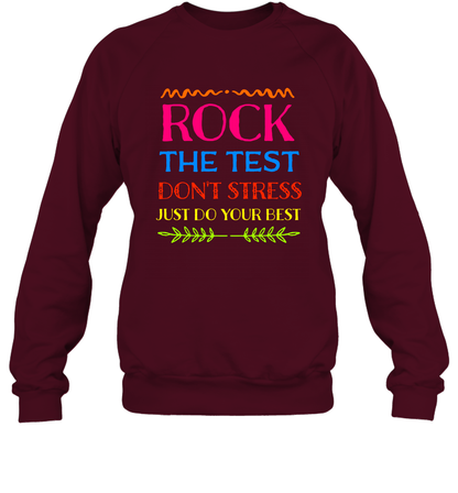Rock The Test Don't Stress Just Do Your Best Shirt Sweatshirt Sweatshirt Maroon
