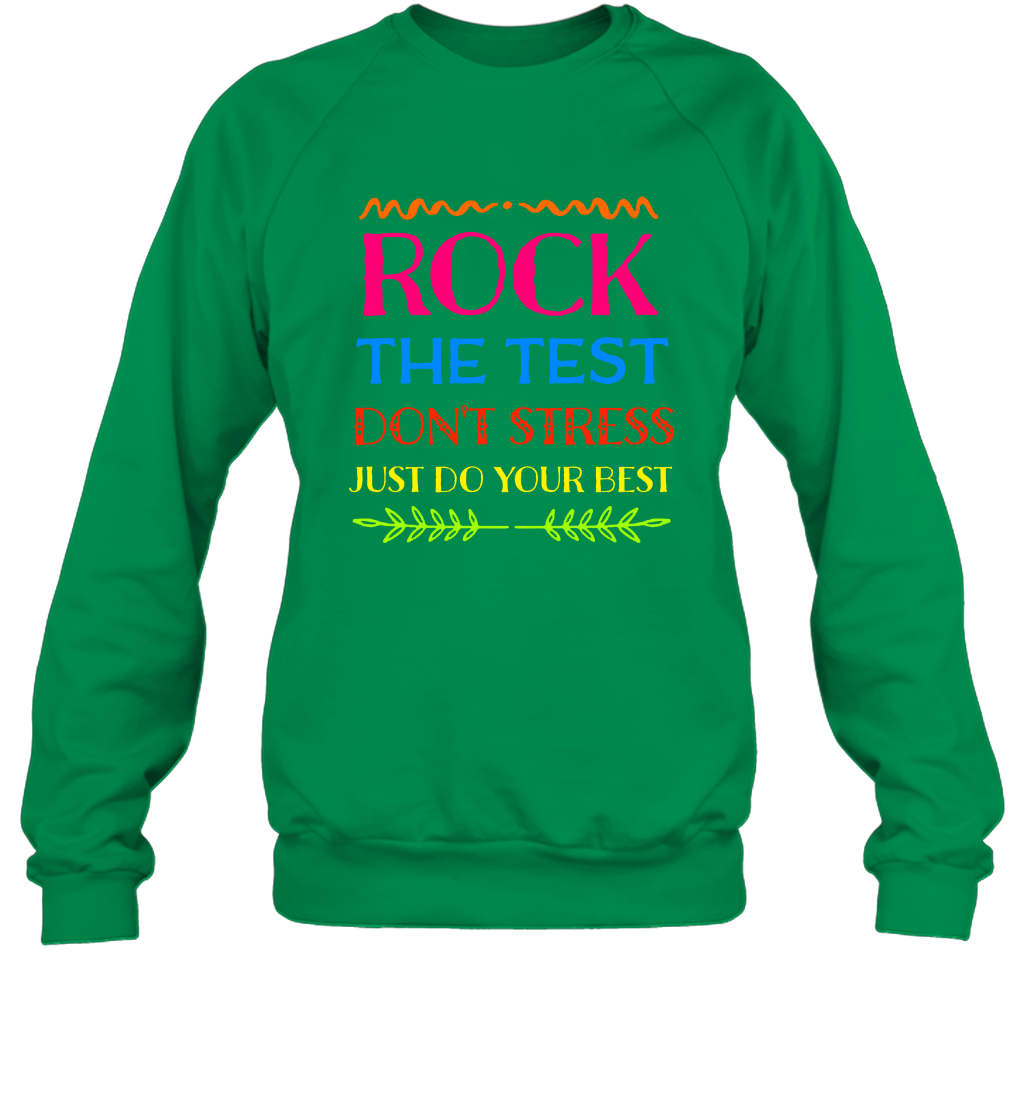 Rock The Test Don't Stress Just Do Your Best Shirt Sweatshirt Sweatshirt Irish Green