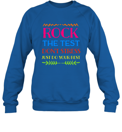 Rock The Test Don't Stress Just Do Your Best Shirt Sweatshirt Sweatshirt Royal