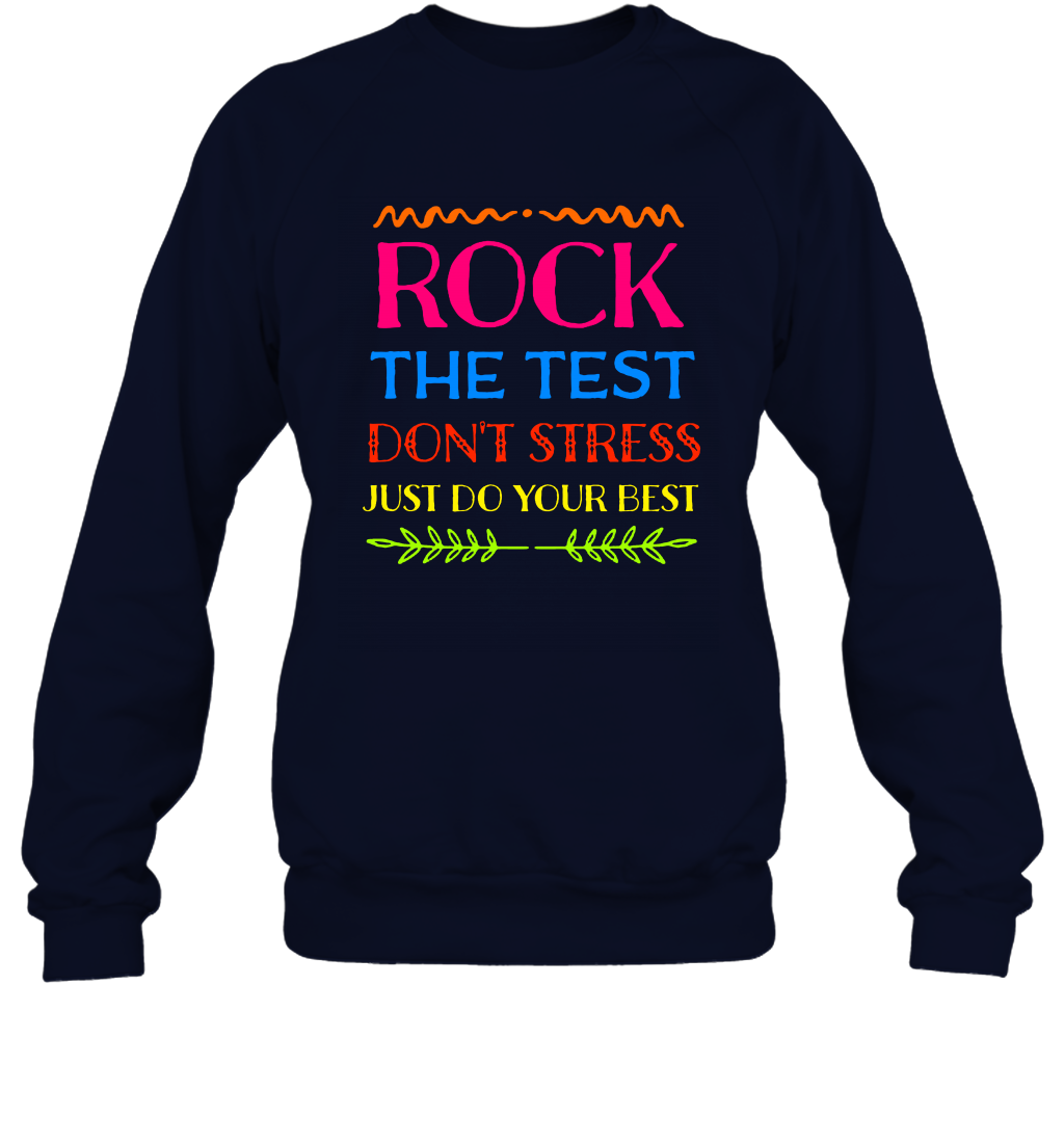 Rock The Test Don't Stress Just Do Your Best Shirt Sweatshirt Sweatshirt Navy