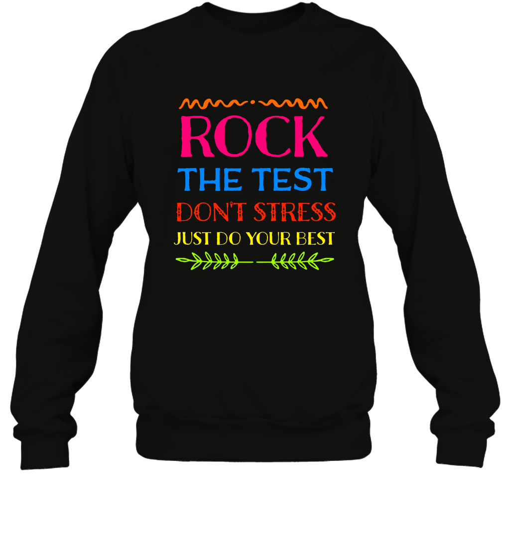 Rock The Test Don't Stress Just Do Your Best Shirt Sweatshirt Sweatshirt Black