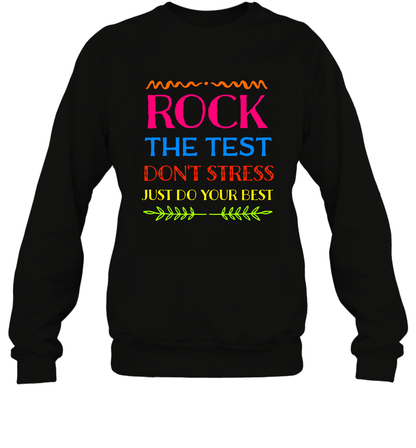 Rock The Test Don't Stress Just Do Your Best Shirt Sweatshirt Sweatshirt Black