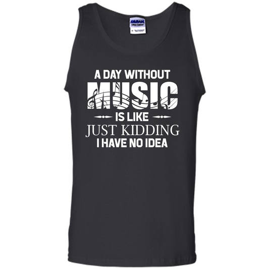 Music T-shirt A Day Without Music Is Like Just Kidding I Have No Idea Black