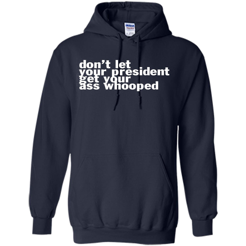Don't Let Your President Get Your Ass Whooped T-shirt Navy