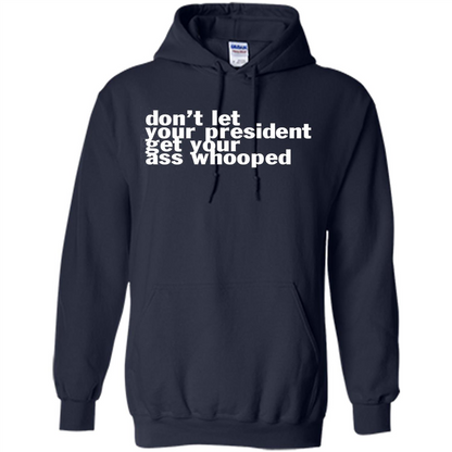 Don't Let Your President Get Your Ass Whooped T-shirt Navy