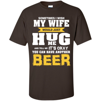 Beer Lover T-shirt You Can Have Another Beer T-shirt Dark Chocolate