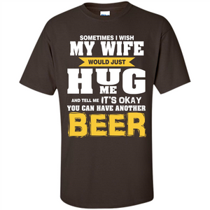 Beer Lover T-shirt  You Can Have Another Beer T-shirt