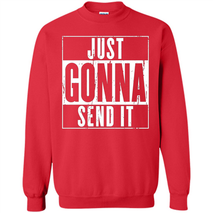 Just Gonna Send It T-shirt