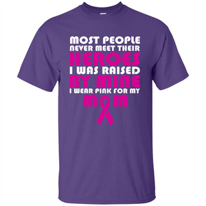 Cancer Awareness T-shirt Most People Never Meet Their Heroes T-shirt