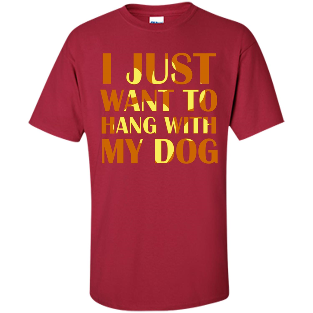Dog Lover T-shirt I Just Want To Hang With My Dog Cardinal
