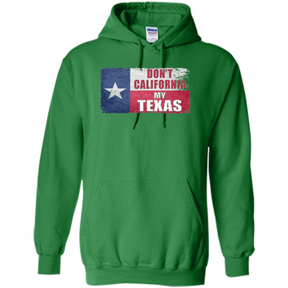 Don't California My Texas Flag T-shirt Irish Green