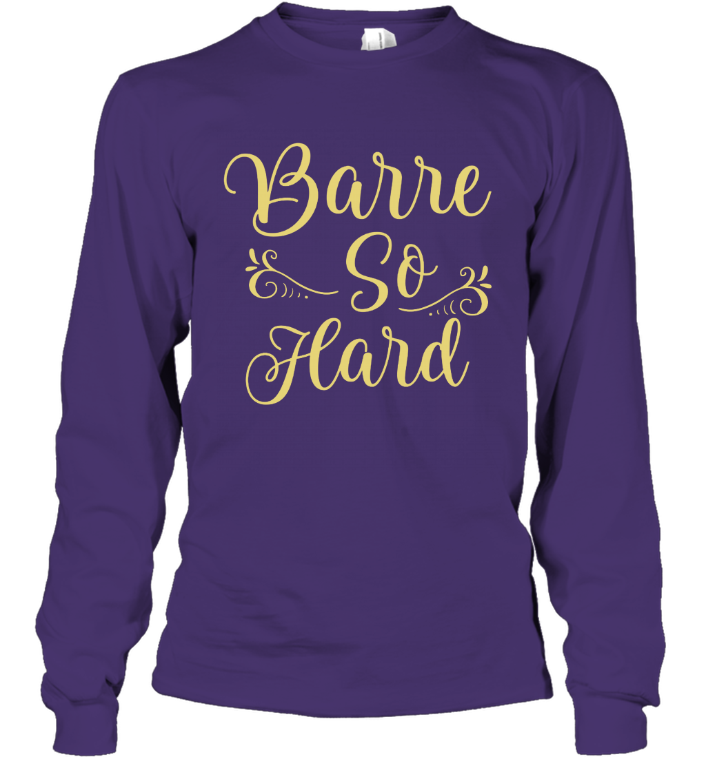 Barre So Hard Shirt Long Sleeve T-Shirt Long Sleeve T-Shirt Purple