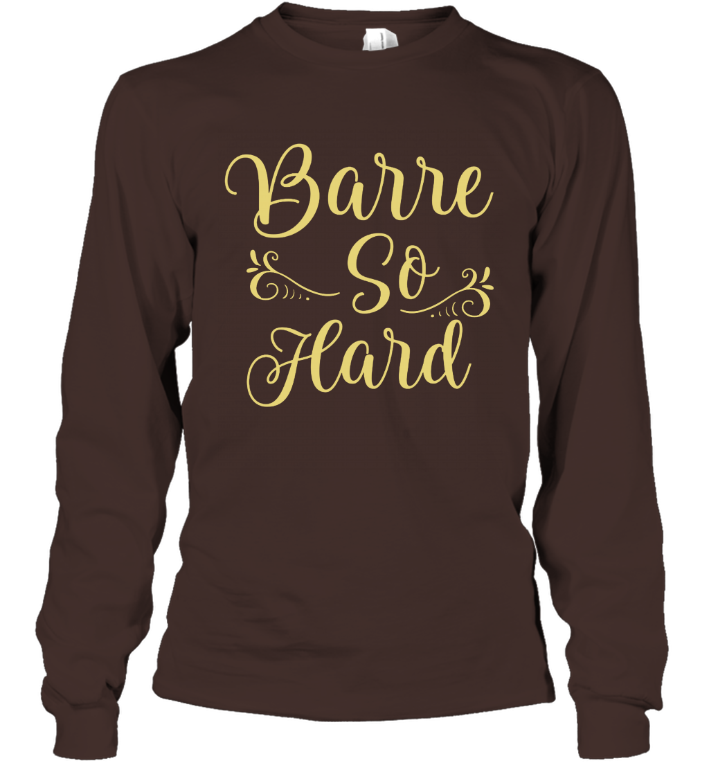 Barre So Hard Shirt Long Sleeve T-Shirt Long Sleeve T-Shirt Dark Chocolate