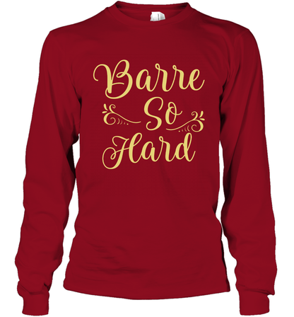 Barre So Hard Shirt Long Sleeve T-Shirt Long Sleeve T-Shirt Cardinal Red