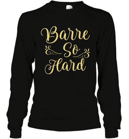 Barre So Hard Shirt Long Sleeve T-Shirt Long Sleeve T-Shirt Black