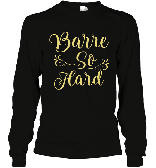 Barre So Hard Shirt Long Sleeve T-Shirt Long Sleeve T-Shirt Black