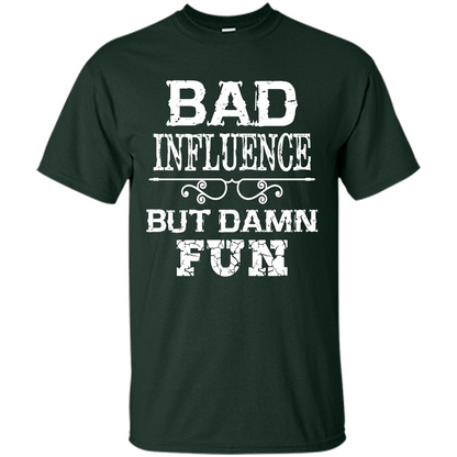 Bad Influence But Damn Fun T-shirt Forest Green