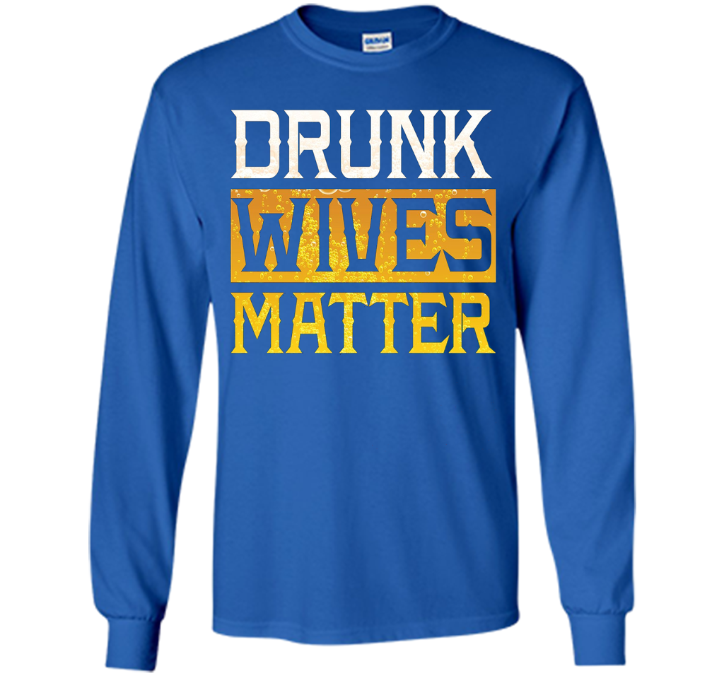 Drunk Wives Matter Funny Beer Gift T Shirt cool shirt Royal