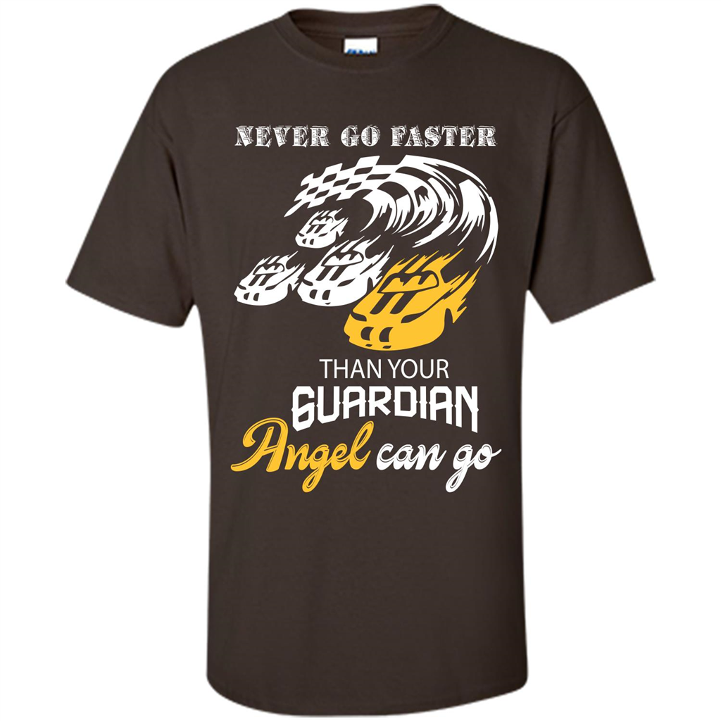 Never Go Faster Than Your Guardian Angel Can Go T-shirt Dark Chocolate